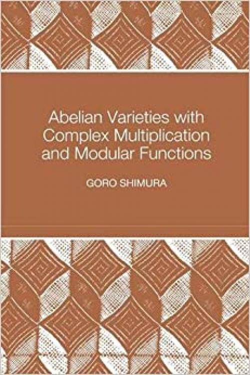  Abelian Varieties with Complex Multiplication and Modular Functions 