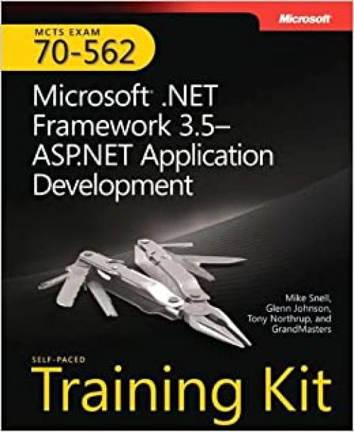  MCTS Self-Paced Training Kit (Exam 70-562): Microsoft® .NET Framework 3.5 ASP.NET Application Development (Pro - Certification) 