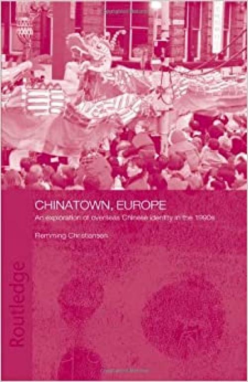  Chinatown, Europe: An Exploration of Overseas Chinese Identity in the 1990s (Chinese Worlds) 