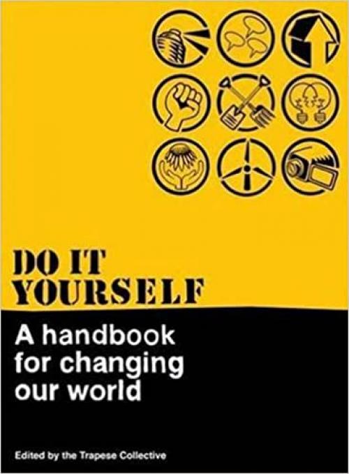  Do It Yourself: A Handbook For Changing Our World 