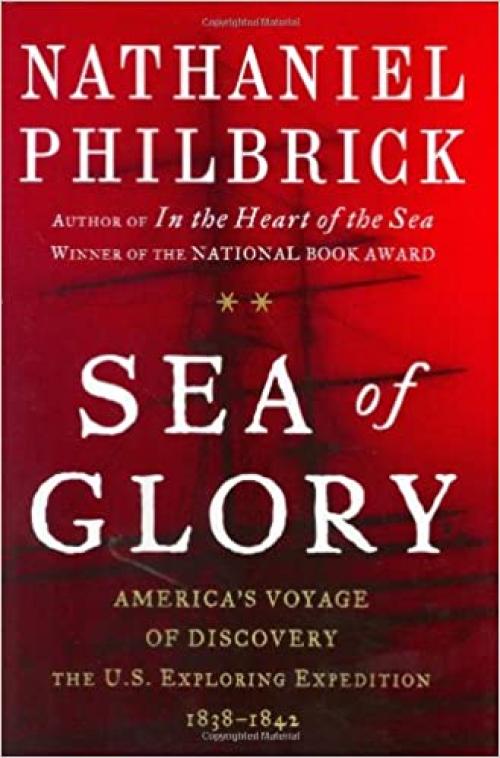  Sea of Glory: America's Voyage of Discovery, The U.S. Exploring Expedition, 1838-1842 