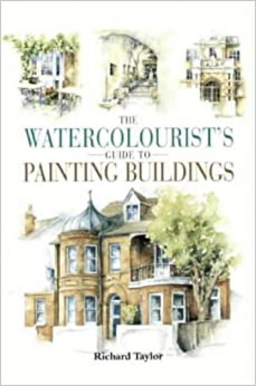  The Watercolourist's Guide to Painting Buildings 