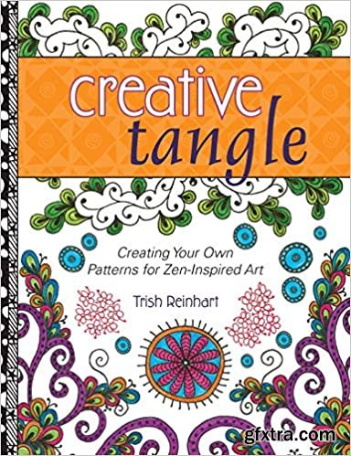 Creative Tangle: Creating Your Own Patterns for Zen-Inspired Art