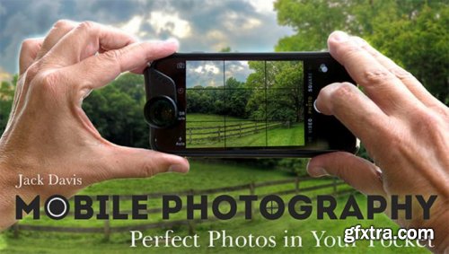 Mobile Photography: Perfect Photos in Your Pocket