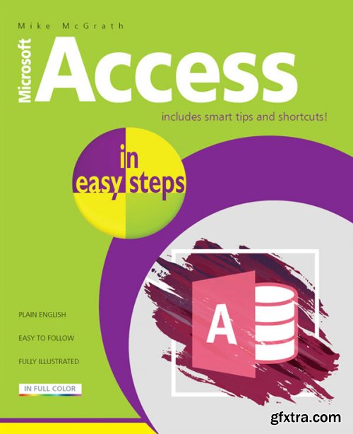 Access in easy steps: Illustrated using Access 2019