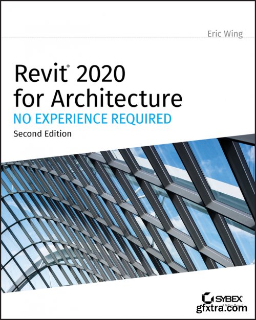 Revit 2020 for Architecture: No Experience Required, 2nd Edition 