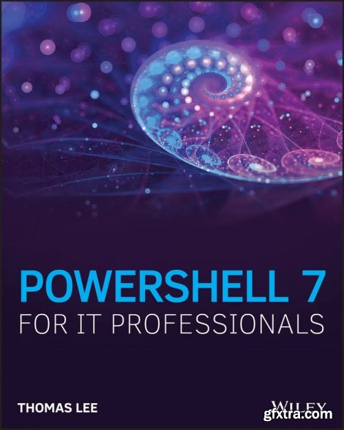 PowerShell 7 for IT Pros: A Guide to Using PowerShell 7 to Manage Windows Systems 