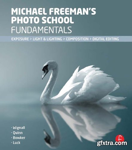 Michael Freeman\'s Photo School Fundamentals: Exposure, Light & Lighting, Composition