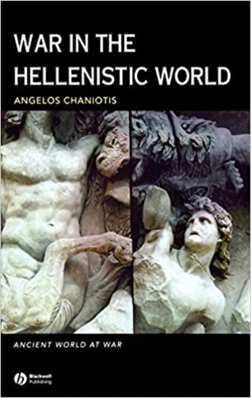  War in the Hellenistic World: A Social and Cultural History (Ancient World at War) 