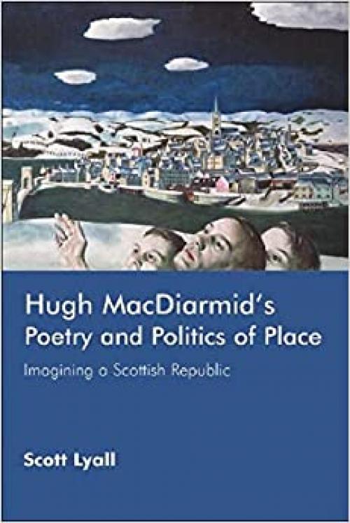  Hugh MacDiarmid's Poetry and Politics of Place: Imagining a Scottish Republic 