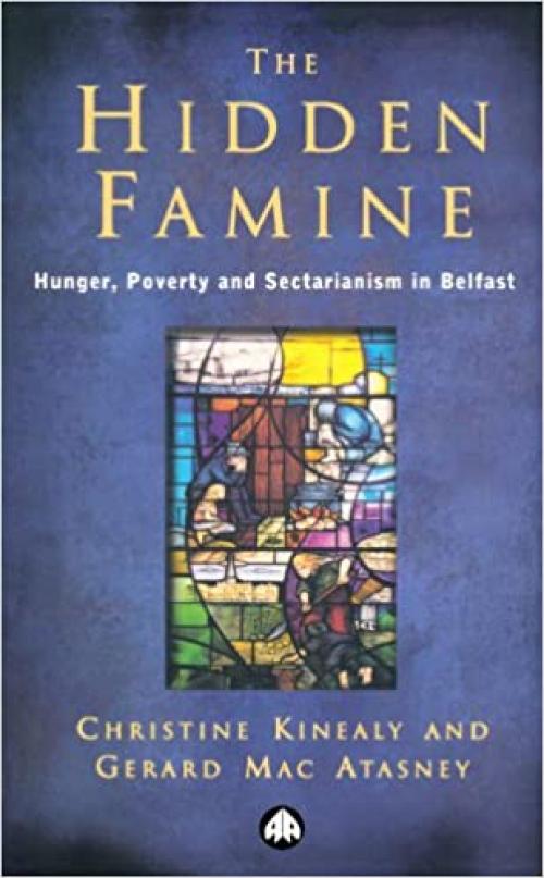  The Hidden Famine: Hunger, Poverty and Sectarianism in Belfast 1840-50 