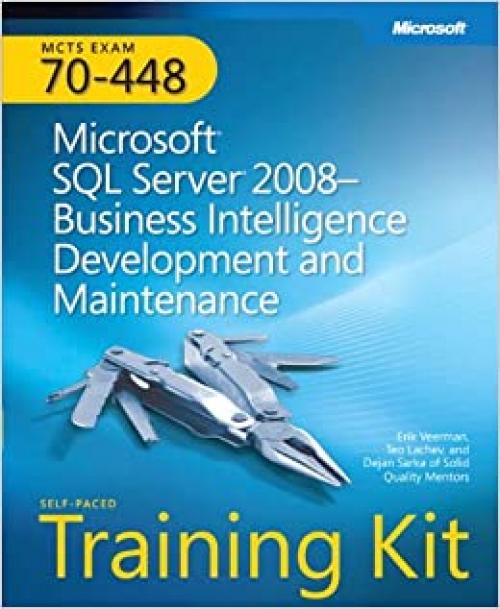  MCTS Self-Paced Training Kit (Exam 70-448): Microsoft® SQL Server® 2008 Business Intelligence Development and Maintenance (Self-Paced Training Kits) 