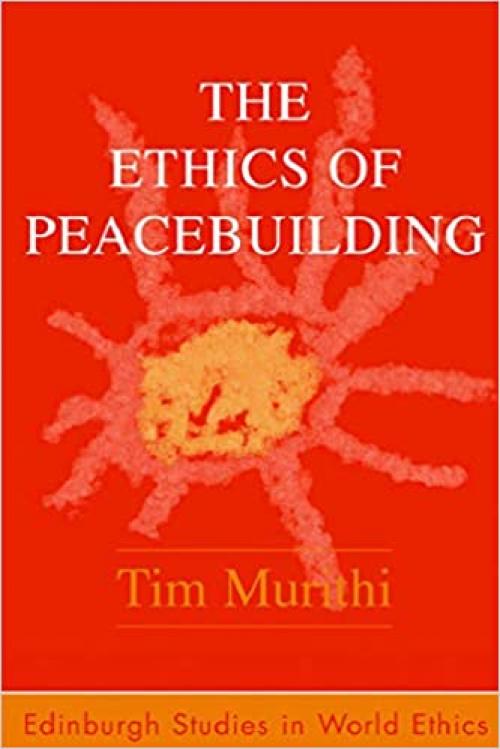  The Ethics of Peacebuilding (Edinburgh Studies in Global Ethics) 