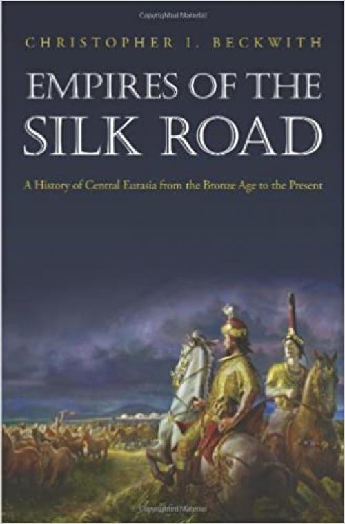  Empires of the Silk Road: A History of Central Eurasia from the Bronze Age to the Present 