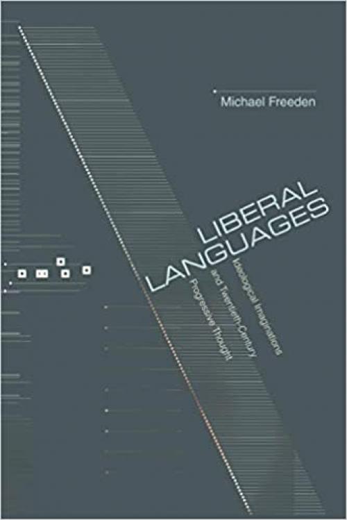  Liberal Languages: Ideological Imaginations and Twentieth-Century Progressive Thought 