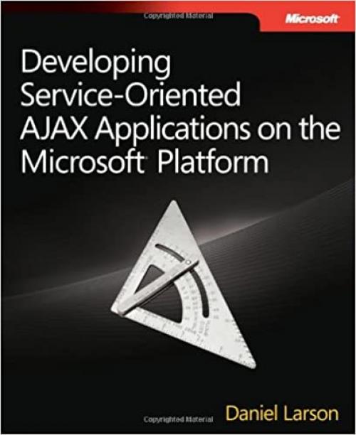  Developing Service-Oriented AJAX Applications on the Microsoft® Platform (Developer Reference) 