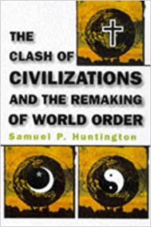  The Clash of Civilizations and the Remaking of World Order 