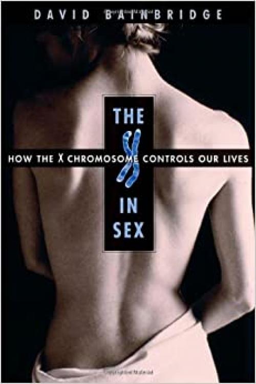  The X in Sex: How the X Chromosome Controls Our Lives 