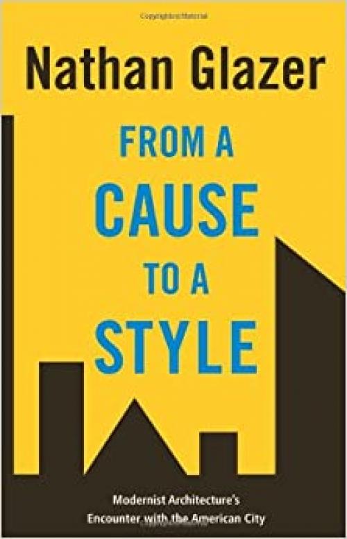  From a Cause to a Style: Modernist Architecture's Encounter with the American City 