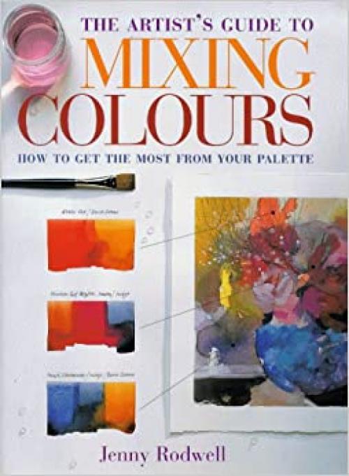  Artist's Guide to Mixing Colours: How to Get the Most from Your Palette 