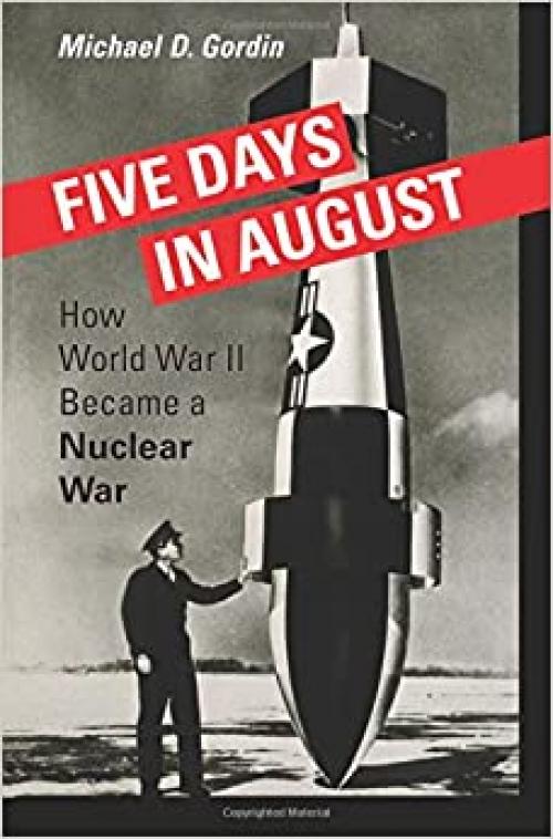  Five Days in August: How World War II Became a Nuclear War 