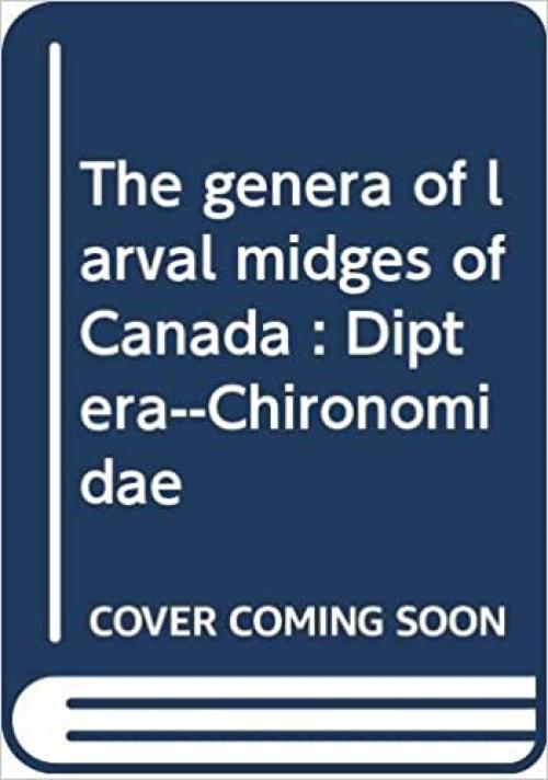  The Genera of Larval Midges of Canada: Diptera-Chironomidae (The Insects and Arachnids of Canada) 