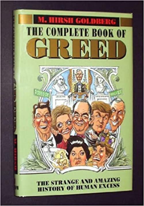  The Complete Book of Greed: The Strange and Amazing History of Human Excess 