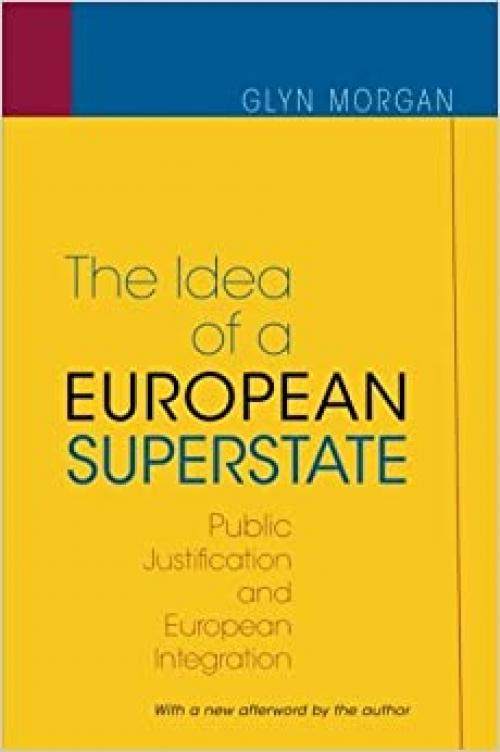  The Idea of a European Superstate: Public Justification and European Integration - New Edition 