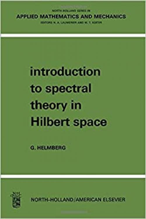  Introduction to Spectral Theory in Hilbert Space (North-Holland Series in Applied Mathematics & Mechanics) 