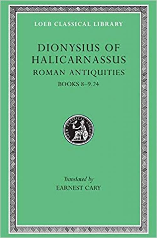 Dionysius of Halicarnassus: Roman Antiquities, Volume V, Books 8-9.24 (Loeb Classical Library No. 372) 