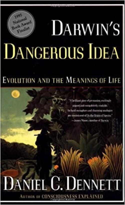  DARWIN'S DANGEROUS IDEA: EVOLUTION AND THE MEANINGS OF LIFE 