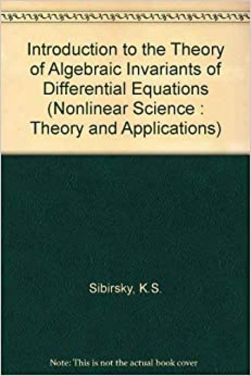  Introduction to the Algebraic Theory of Invariants of Differential Equations (Nonlinear Science : Theory and Applications) 