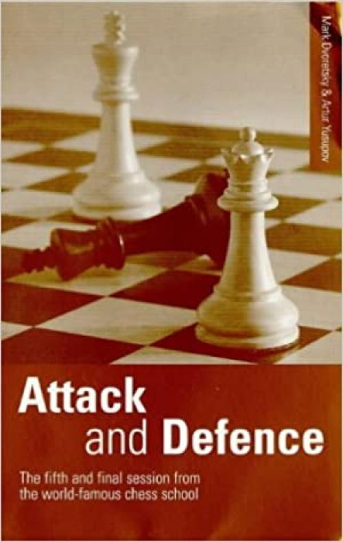  Attack and Defence: The Fifth and Final Session from the World-Famous Chess School 