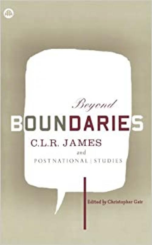  Beyond Boundaries: C.L.R. James postnational studies 