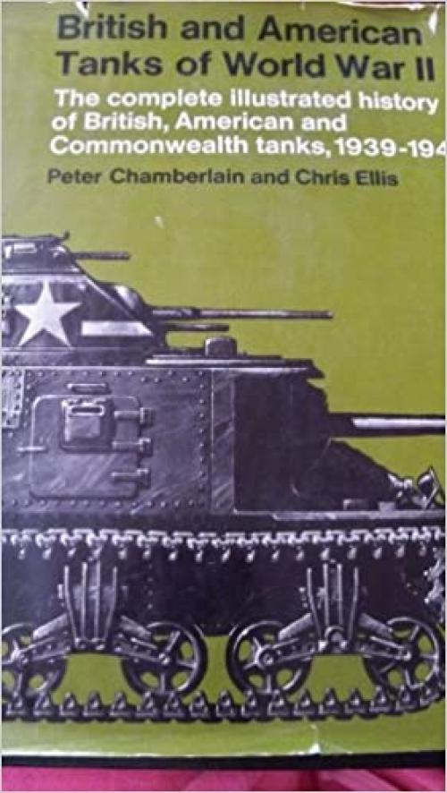  British and American Tanks of World War Ii; The Complete Illustrated History of British, American and Commonwealth Tanks, Gun Motor Carriages and Spe 