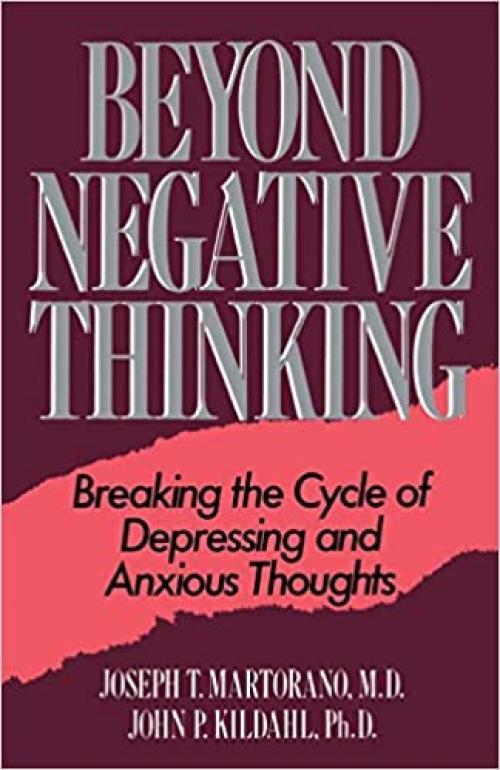  Beyond Negative Thinking: Breaking The Cycle Of Depressing And Anxious Thoughts 