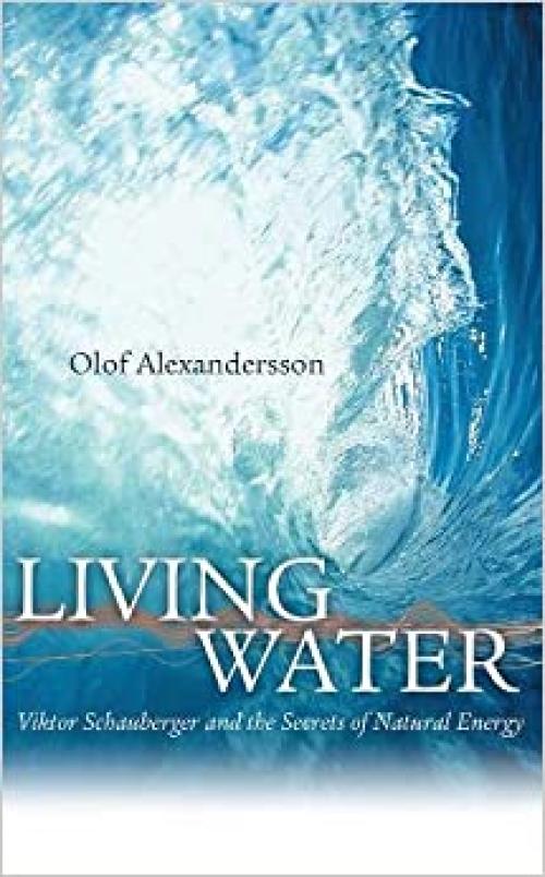  Living Water: Viktor Schauberger and the Secrets of Natural Energy 