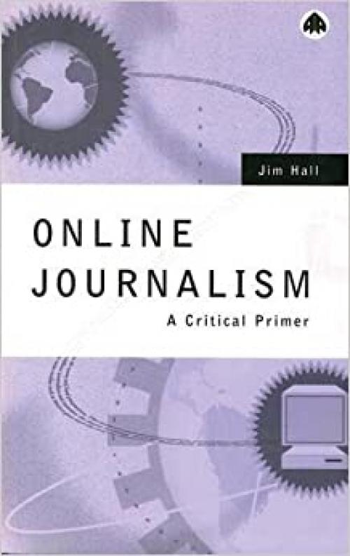  Online Journalism: A Critical Primer 