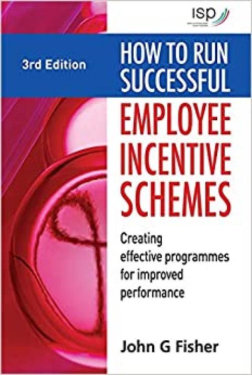  How to Run Successful Employee Incentive Schemes: Creating Effective Programs for Improved Performance 