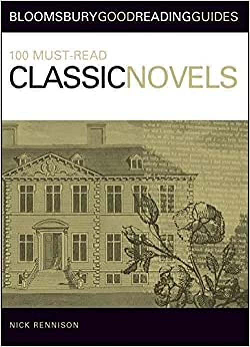  100 Must-read Classic Novels (Bloomsbury Good Reading Guide S.) 