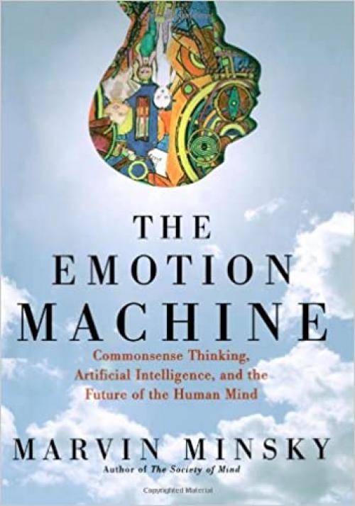  The Emotion Machine: Commonsense Thinking, Artificial Intelligence, and the Future of the Human Mind 