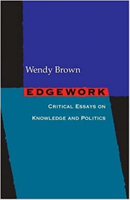  Edgework: Critical Essays on Knowledge and Politics 