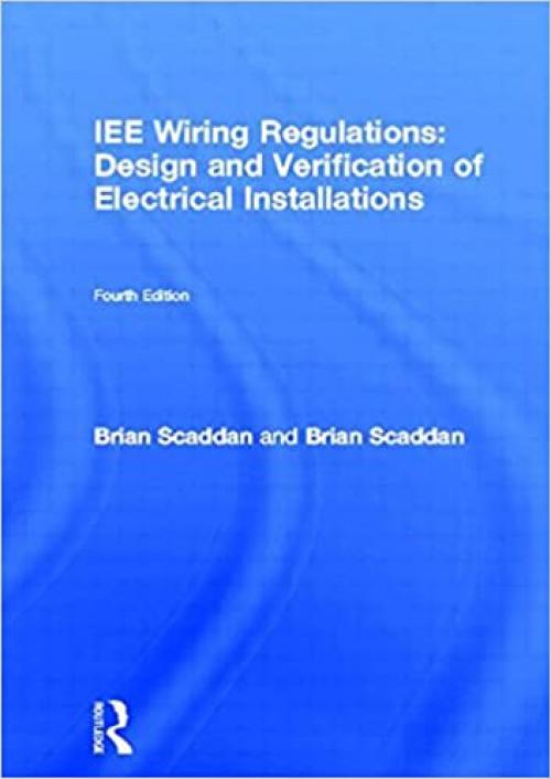  IEE Wiring Regulations: Design and Verification of Electrical Installations, Fourth Edition 