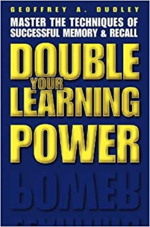  Double Your Learning Power: Master the Techniques of Successful Memory and Recall 