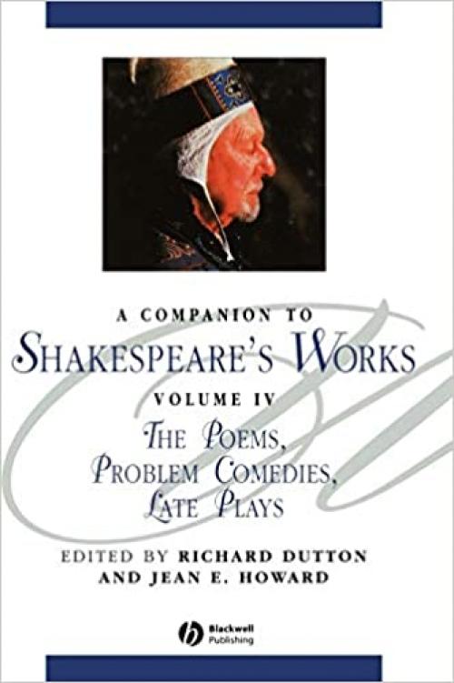  A Companion to Shakespeare's Works, Volume IV: The Poems, Problem Comedies, Late Plays 