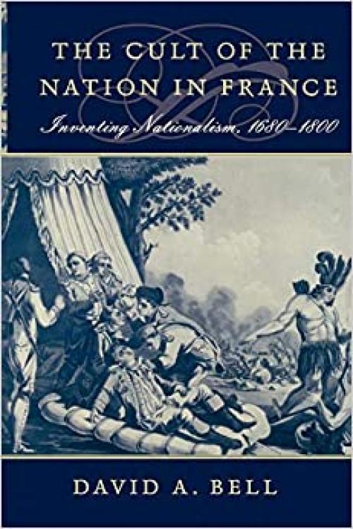  The Cult of the Nation in France: Inventing Nationalism, 1680–1800 