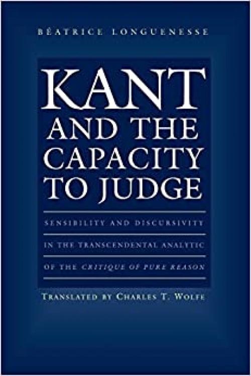  Kant and the Capacity to Judge: Sensibility and Discursivity in the Transcendental Analytic of the Critique of Pure Reason 