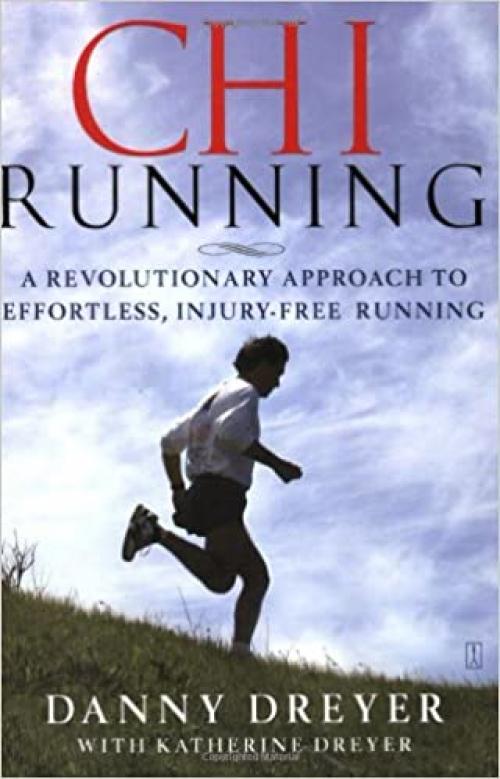  Chi Running: A Revolutionary Approach to Effortless, Injury-Free Running 