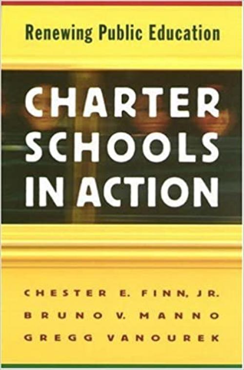  Charter Schools in Action: Renewing Public Education. 