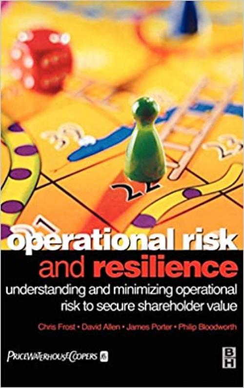  Operational Risk and Resilience: Understanding and Minimising Operational Risk to Secure Shareholder Value 